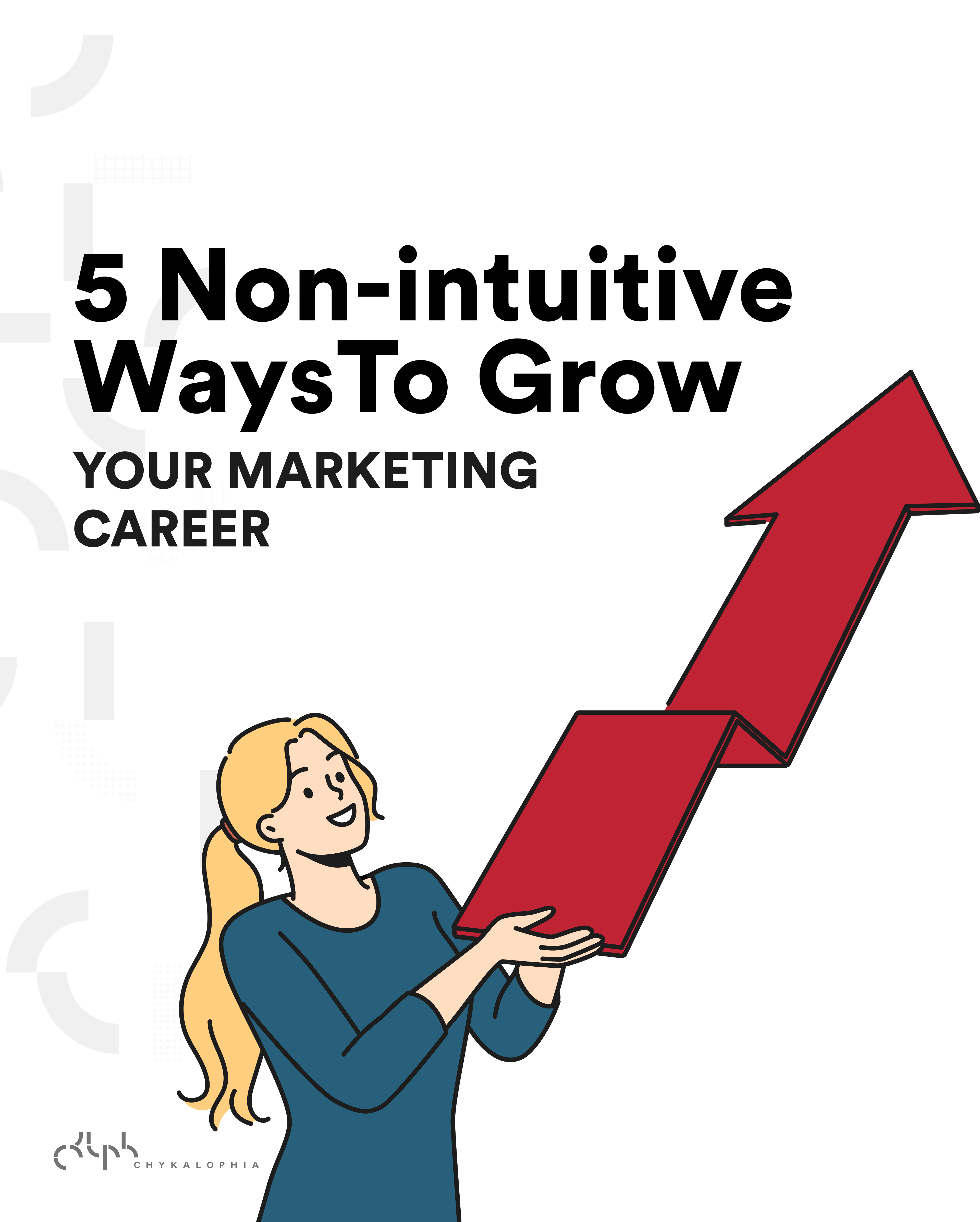 How to Grow as a Marketer: 5 Non-intuitive Ways to Grow Your Marketing Career & Business