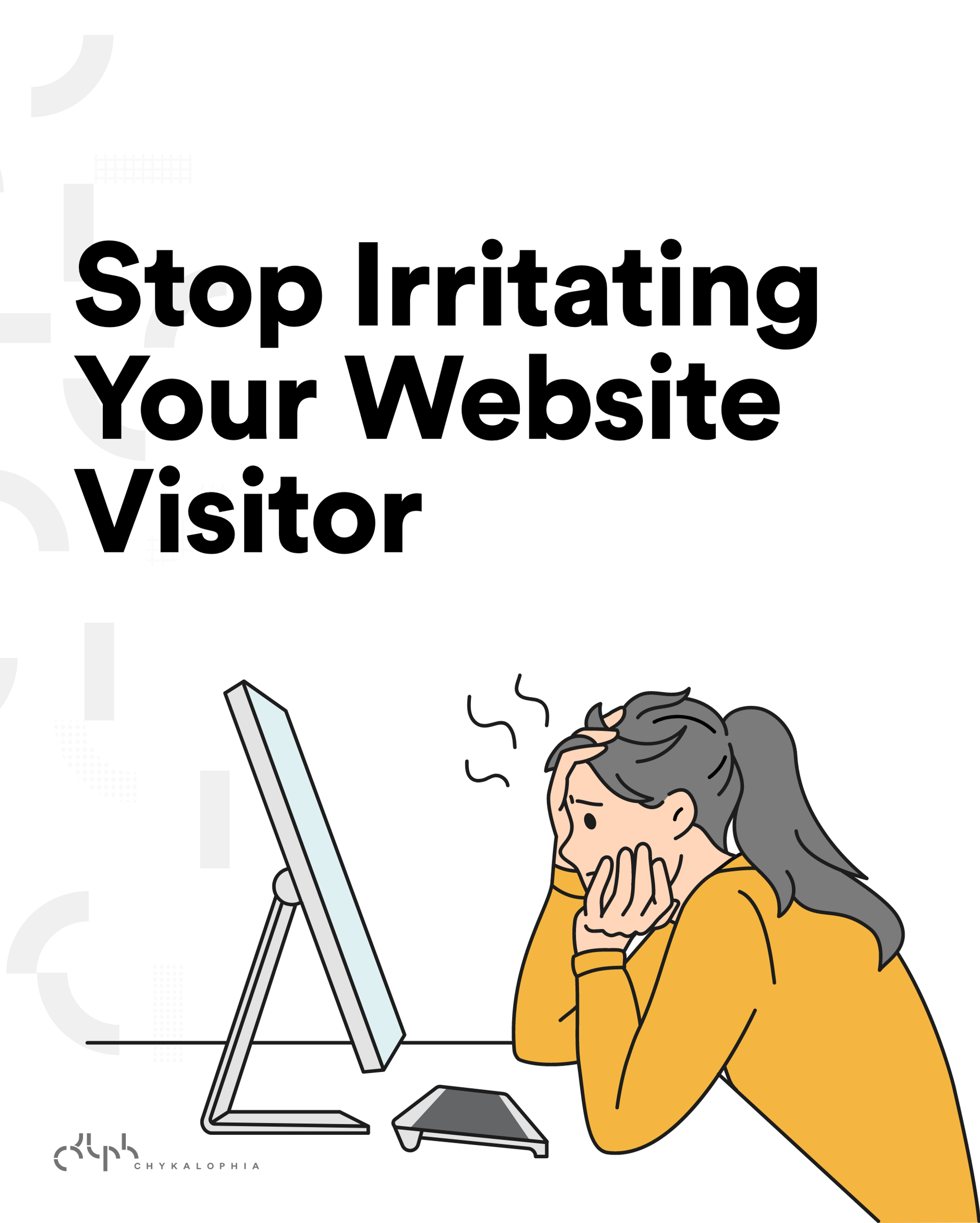 How to Stop Irritating Website Visitors — 5 Tips to Try on Your Next Web Revamp
