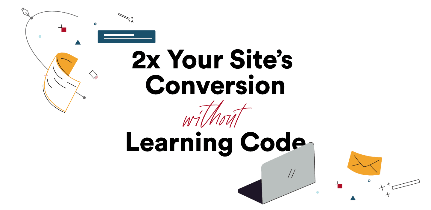 2x Your Site's Conversions Without Learning Code